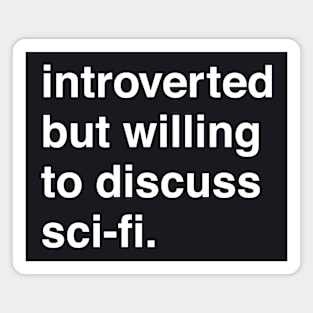 Introverted But Willing to Discuss Sci-Fi Magnet